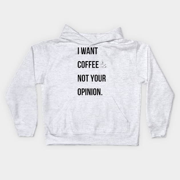 I want coffee not your opinion. Kids Hoodie by mdr design